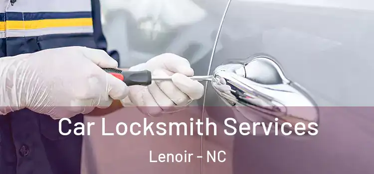 Car Locksmith Services Lenoir - NC