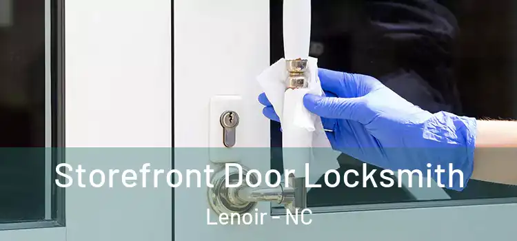  Storefront Door Locksmith Lenoir - NC